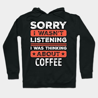 Sorry I wasn't listening Funny Coffee Hoodie